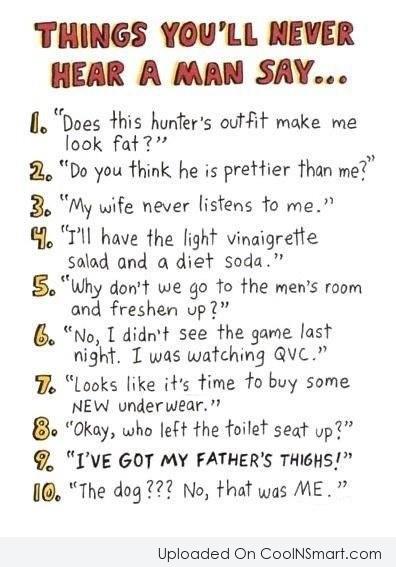 Funny Men Quotes Quote: Things you’ll never hear a man say…
