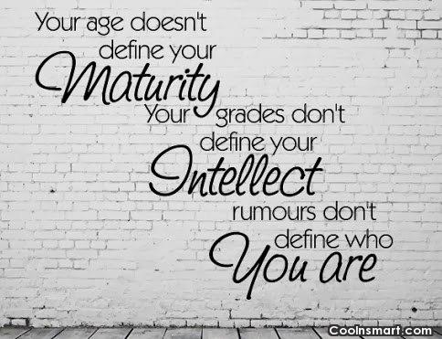 Maturity Quote: Your age doesn’t define your maturity. Your...