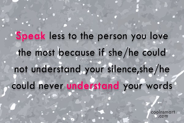 Relationship Quote: Speak less to the person you love...