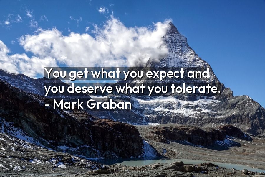 Quote You Get What You Expect And You Deserve What You Tolerate