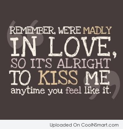 Kiss Quote Remember Were Madly In Love So Its