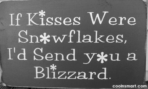 Quote: If Kisses Were Snowflakes, I'd Send You A Blizzard. - Coolnsmart