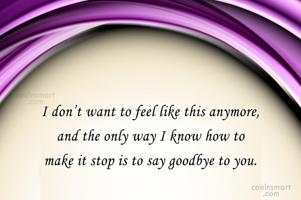 Quote: I Don't Want To Feel Like This Anymore, And The Only Way... - Coolnsmart