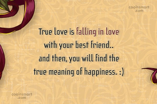 Quote True Love Is Falling In Love With Your Best Friend And Then Coolnsmart