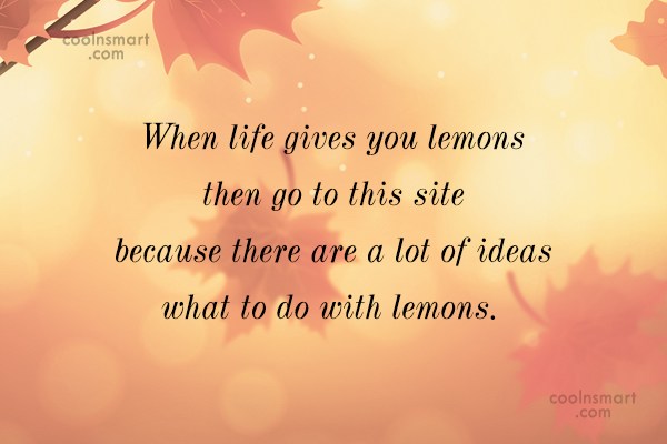Quote When Life Gives You Lemons Then Go To This Site Because There Coolnsmart