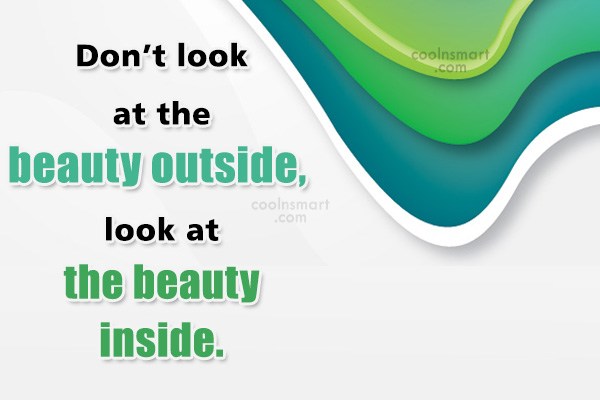 Quote Don T Look At The Beauty Outside Look At The Beauty Inside Coolnsmart
