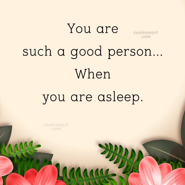 Quote You Are Such A Good Person When You Are Asleep Coolnsmart