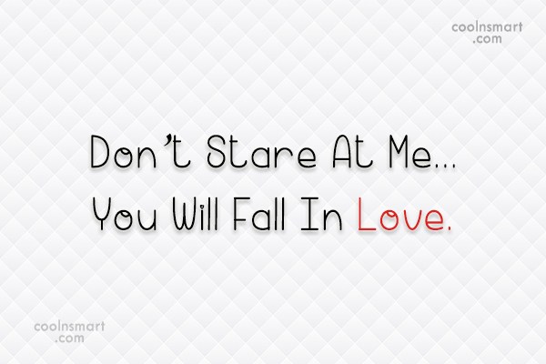 Quote Don T Stare At Me You Will Fall In Love Coolnsmart