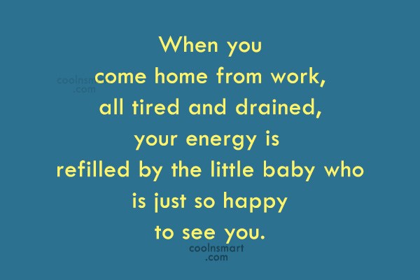 Quote When You Come Home From Work All Tired And Drained Your Energy Coolnsmart
