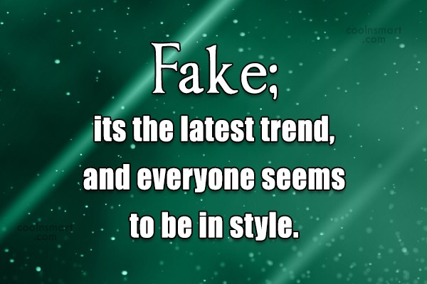 Quote: Fake; its the latest trend, and everyone seems to be in style ...