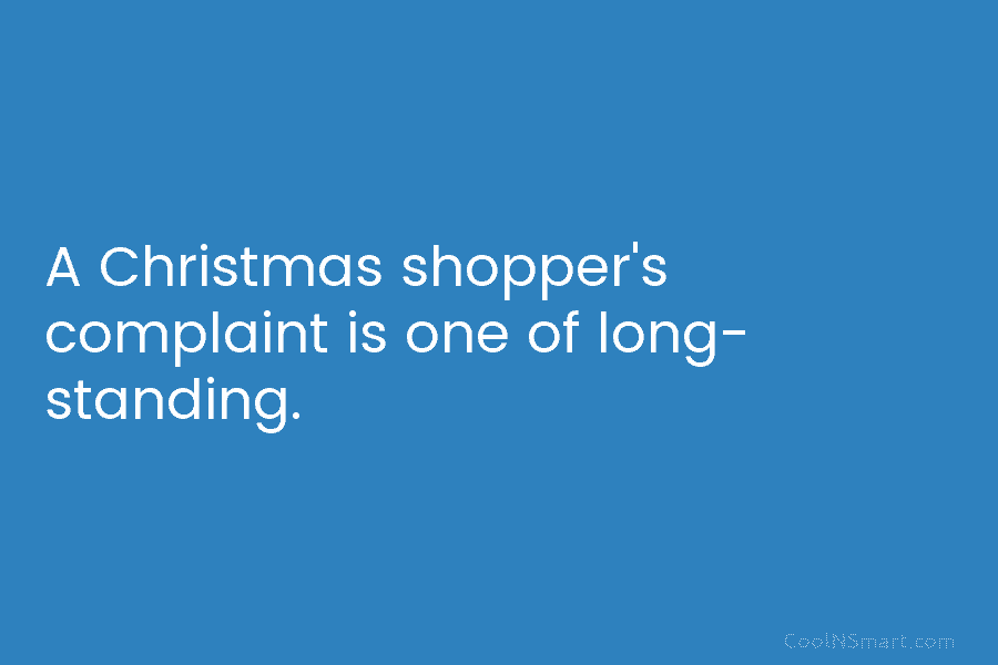 A Christmas shopper’s complaint is one of long- standing.