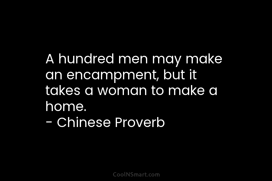 A hundred men may make an encampment, but it takes a woman to make a...