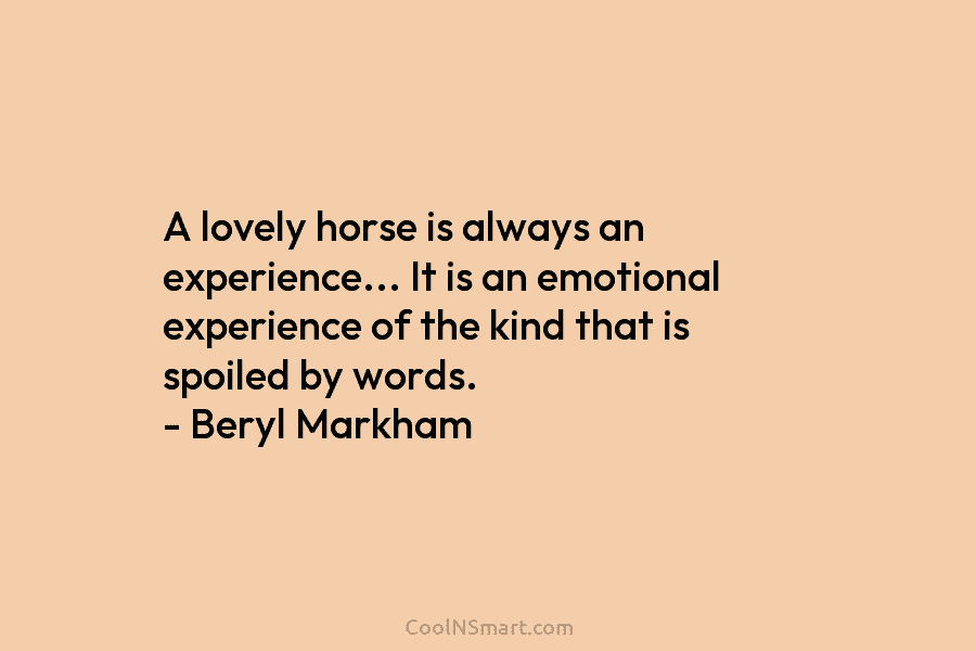 A lovely horse is always an experience… It is an emotional experience of the kind...