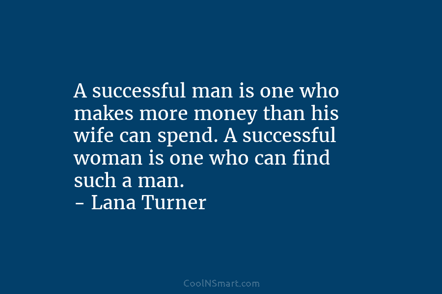 A successful man is one who makes more money than his wife can spend. A...