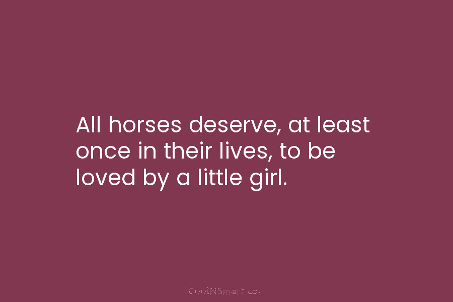 All horses deserve, at least once in their lives, to be loved by a little...