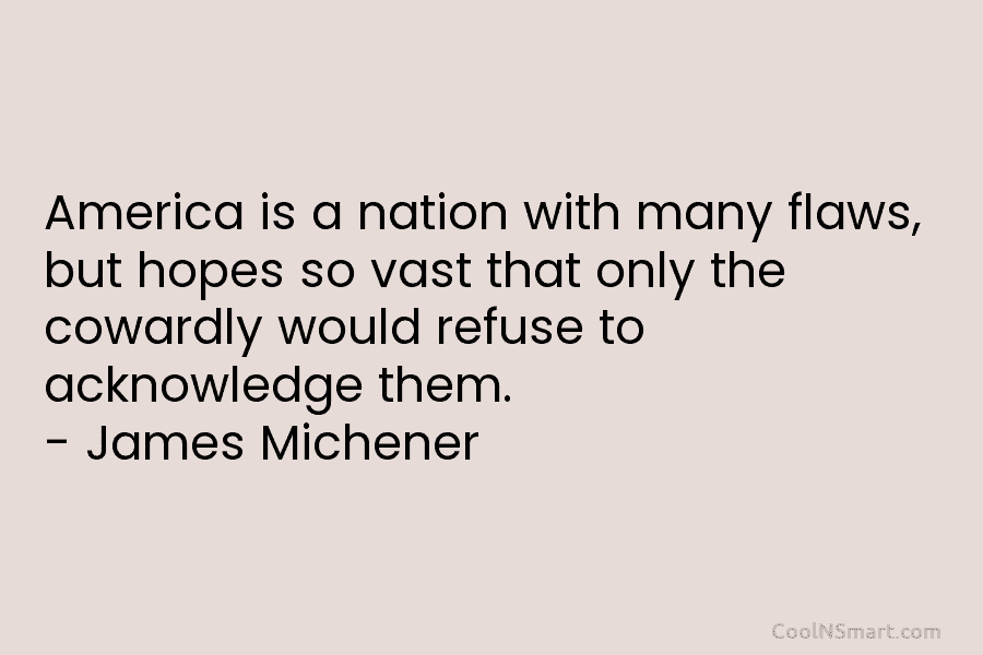 America is a nation with many flaws, but hopes so vast that only the cowardly...