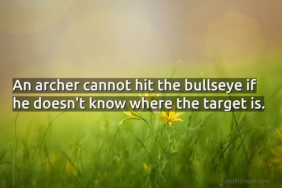 Quote: An archer cannot hit the bullseye if... - CoolNSmart