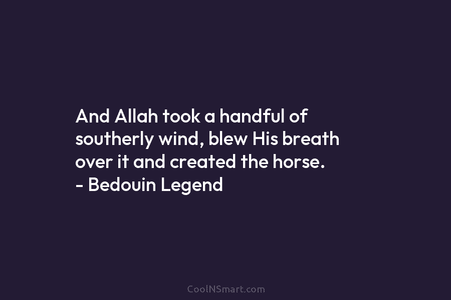And Allah took a handful of southerly wind, blew His breath over it and created...