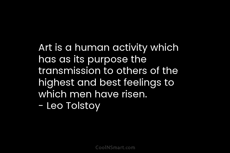 Art is a human activity which has as its purpose the transmission to others of...