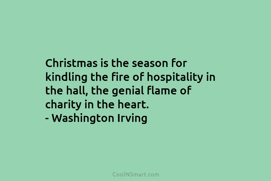 Christmas is the season for kindling the fire of hospitality in the hall, the genial flame of charity in the...