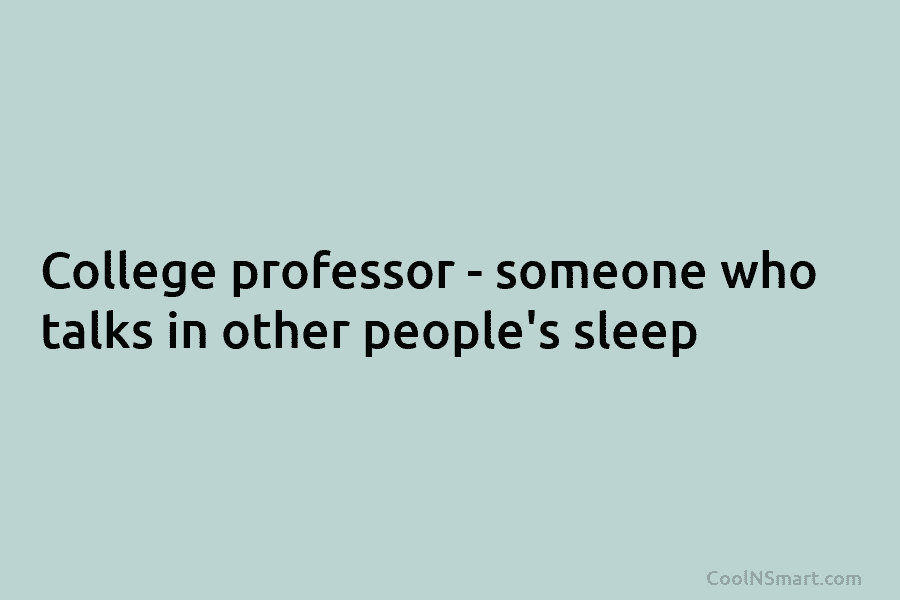 College professor – someone who talks in other people’s sleep