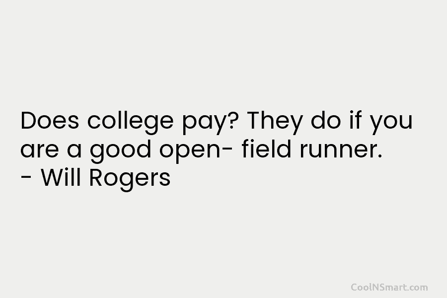 Does college pay? They do if you are a good open- field runner. – Will...