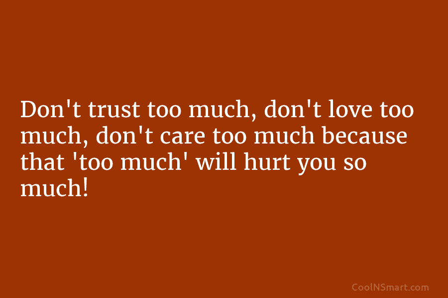 Quote: Don’t trust too much, don’t love too... - CoolNSmart