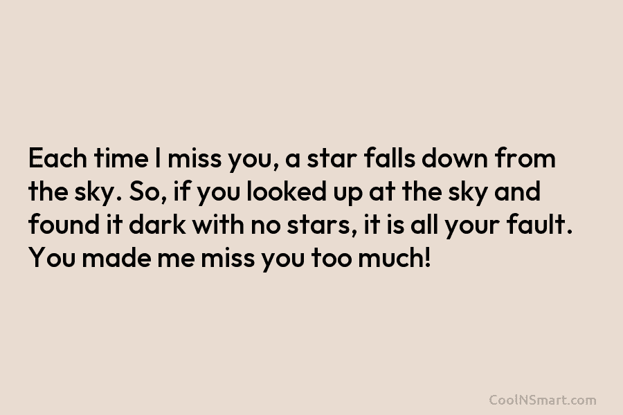 Each time I miss you, a star falls down from the sky. So, if you...