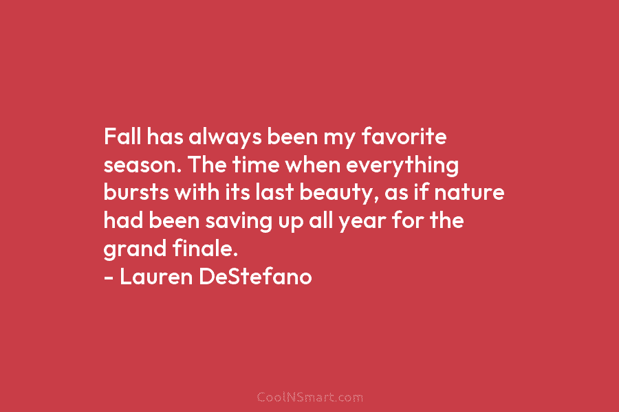 Fall has always been my favorite season. The time when everything bursts with its last...
