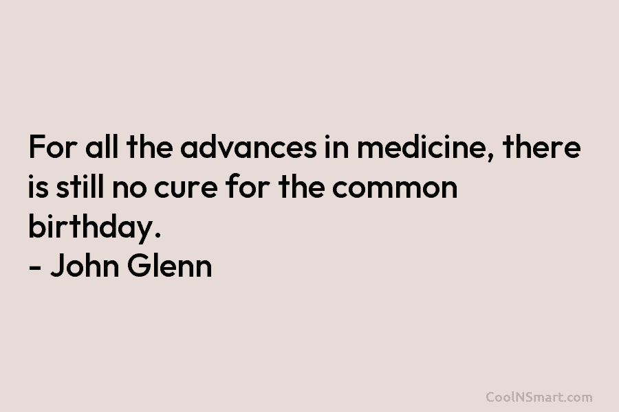 For all the advances in medicine, there is still no cure for the common birthday....