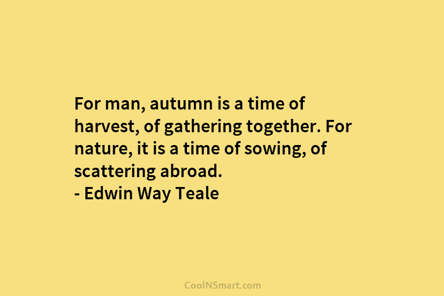 For man, autumn is a time of harvest, of gathering together. For nature, it is a time of sowing, of...