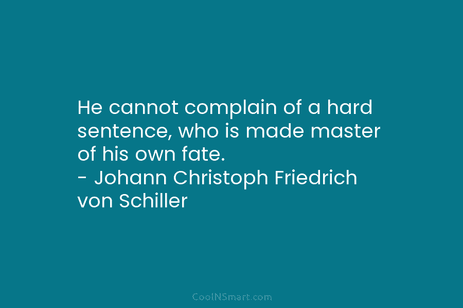 He cannot complain of a hard sentence, who is made master of his own fate....
