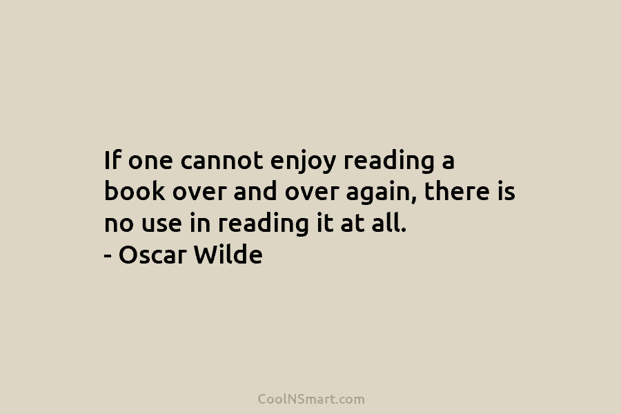 If one cannot enjoy reading a book over and over again, there is no use...