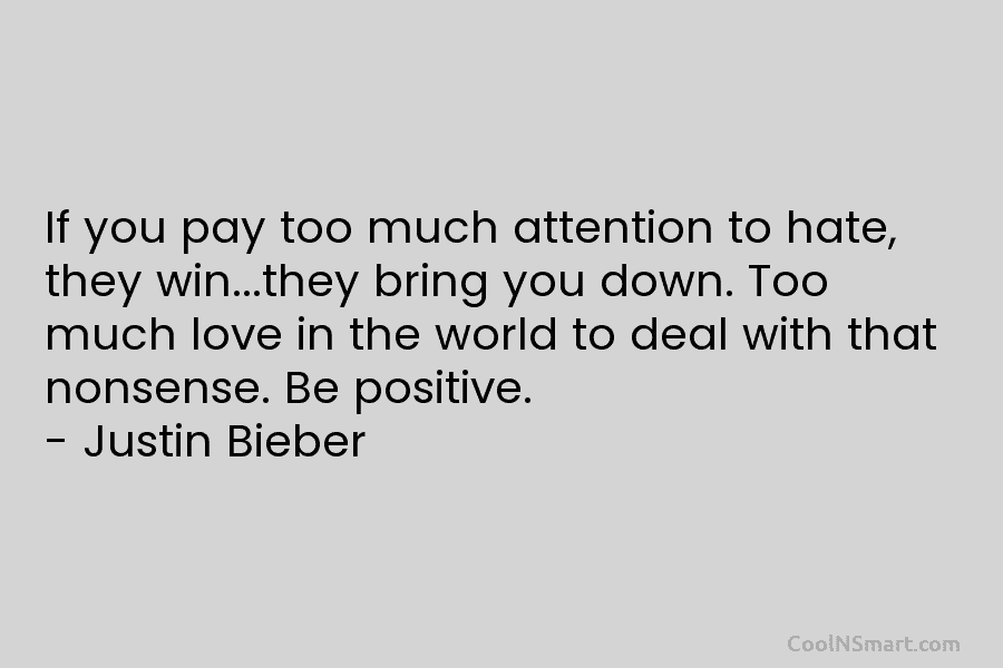 If you pay too much attention to hate, they win…they bring you down. Too much love in the world to...
