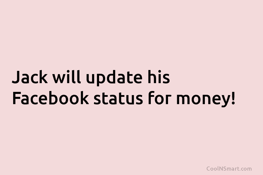 Jack will update his Facebook status for money!