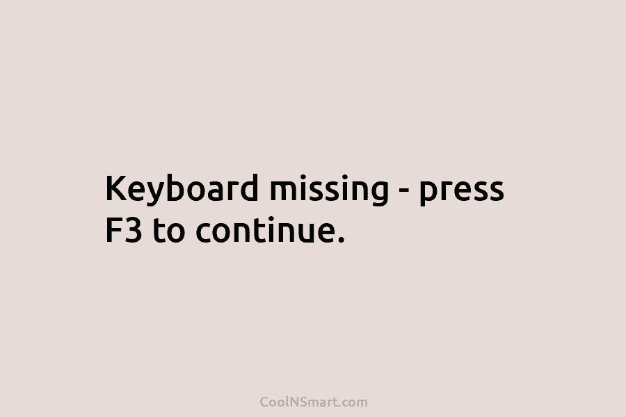 Keyboard missing – press F3 to continue.