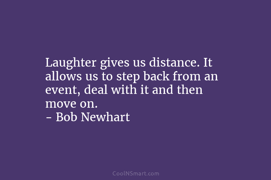 Laughter gives us distance. It allows us to step back from an event, deal with...