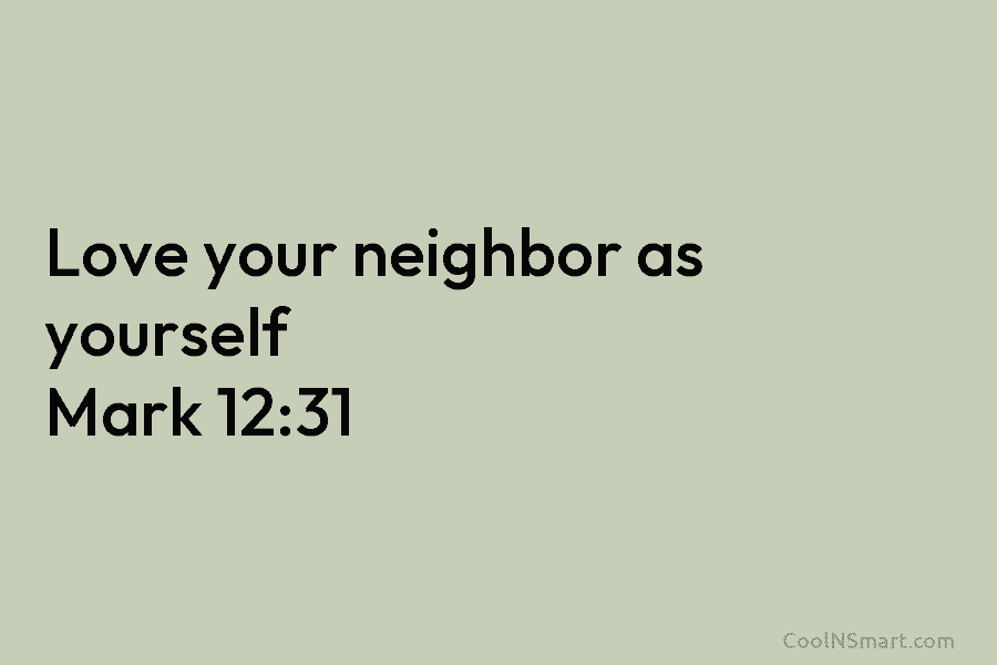 Love your neighbor as yourself Mark 12:31