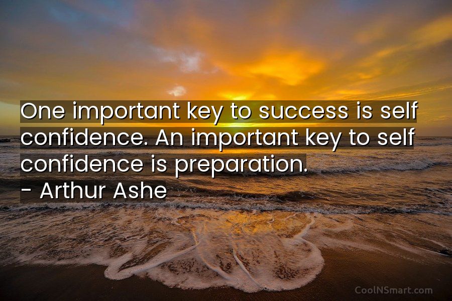 Quote: One important key to success is self confidence. An important ...