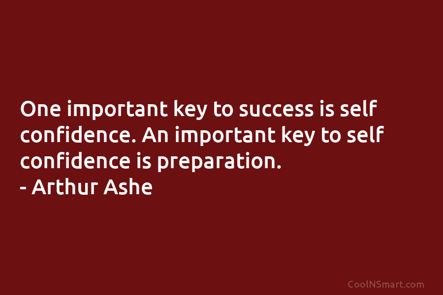 One important key to success is self confidence. An important key to self confidence is...