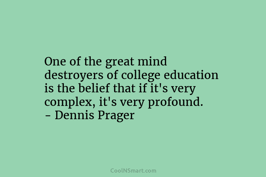 One of the great mind destroyers of college education is the belief that if it’s...