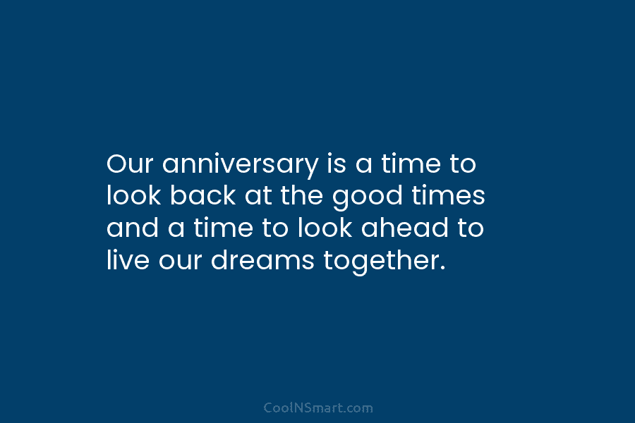 Our anniversary is a time to look back at the good times and a time...
