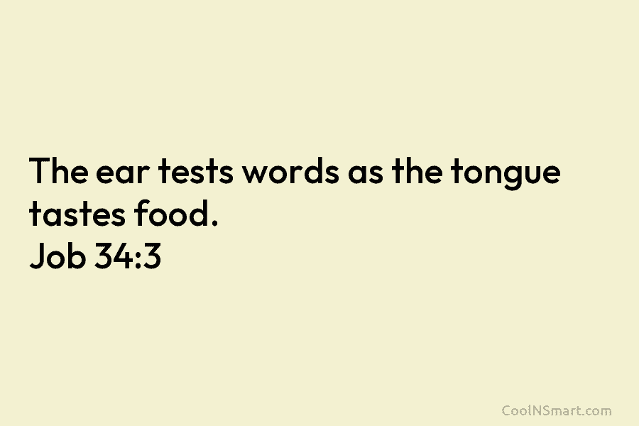 The ear tests words as the tongue tastes food. Job 34:3
