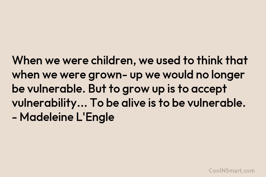 When we were children, we used to think that when we were grown- up we...