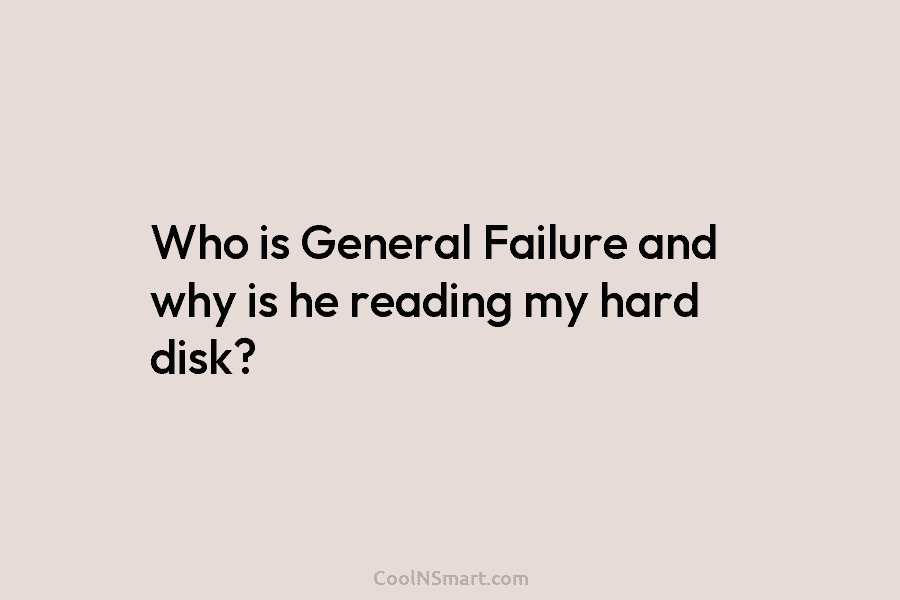 Who is General Failure and why is he reading my hard disk?