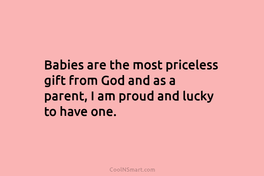 Babies are the most priceless gift from God and as a parent, I am proud...