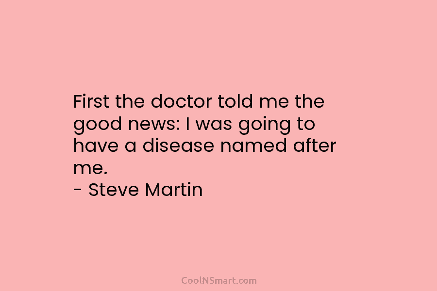 First the doctor told me the good news: I was going to have a disease named after me. – Steve...