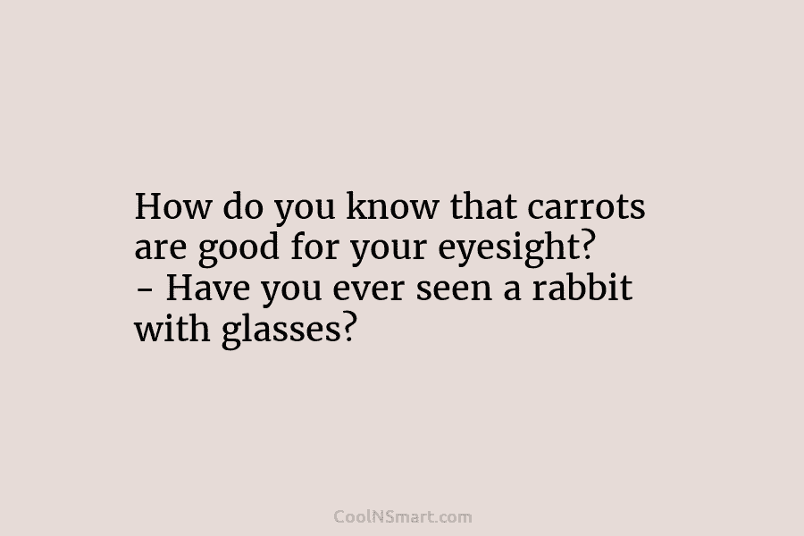 How do you know that carrots are good for your eyesight? – Have you ever...