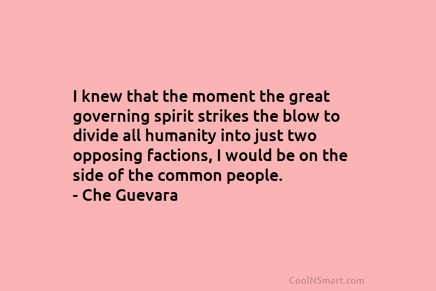 I knew that the moment the great governing spirit strikes the blow to divide all humanity into just two opposing...