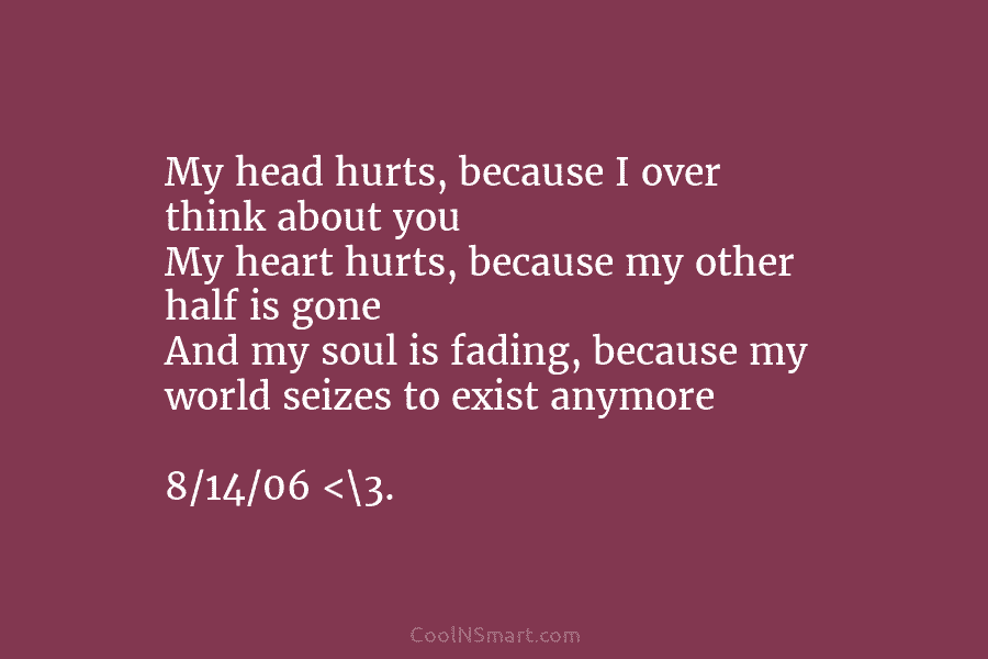 My head hurts, because I over think about you My heart hurts, because my other half is gone And my...